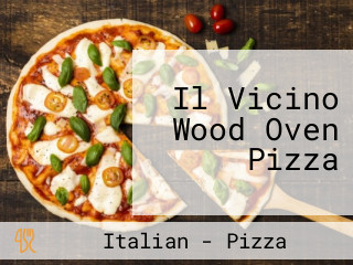 Il Vicino Wood Oven Pizza
