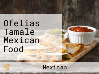 Ofelias Tamale Mexican Food