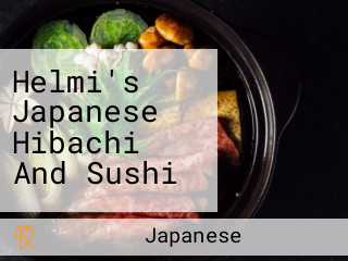Helmi's Japanese Hibachi And Sushi