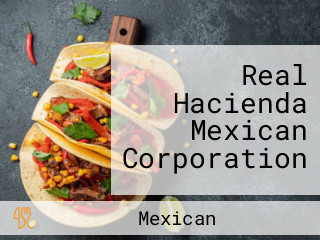 Real Hacienda Mexican Corporation