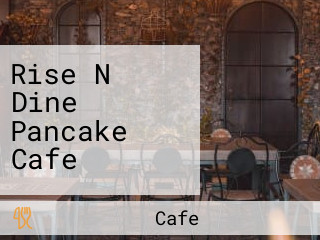 Rise N Dine Pancake Cafe