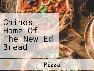 Chinos Home Of The New Ed Bread