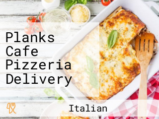 Planks Cafe Pizzeria Delivery