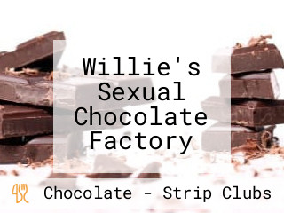 Willie's Sexual Chocolate Factory
