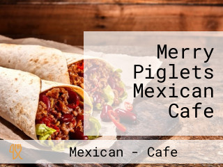 Merry Piglets Mexican Cafe