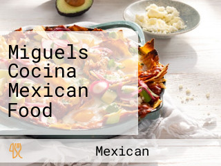 Miguels Cocina Mexican Food