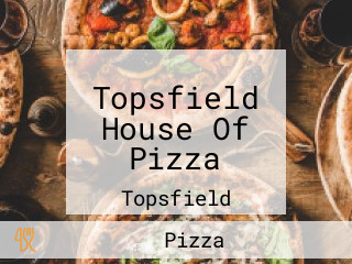 Topsfield House Of Pizza