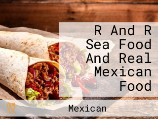 R And R Sea Food And Real Mexican Food