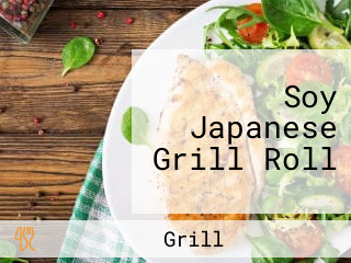 Soy Japanese Grill Roll