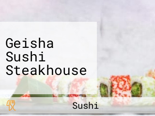 Geisha Sushi Steakhouse