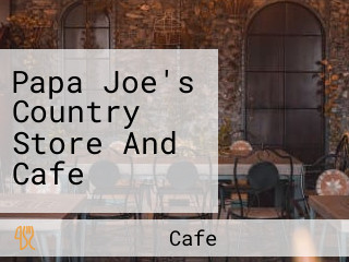 Papa Joe's Country Store And Cafe