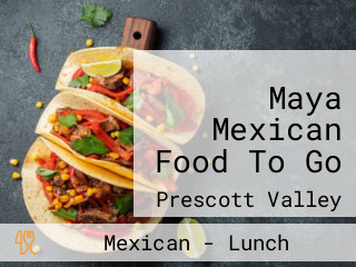 Maya Mexican Food To Go