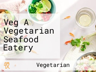 Veg A Vegetarian Seafood Eatery