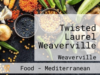 Twisted Laurel Weaverville