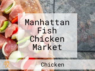 Manhattan Fish Chicken Market