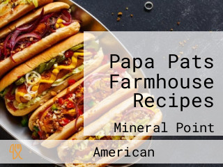 Papa Pats Farmhouse Recipes