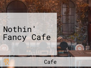Nothin' Fancy Cafe