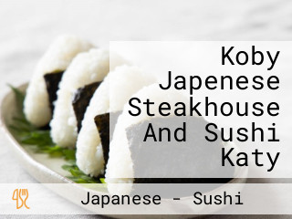 Koby Japenese Steakhouse And Sushi Katy