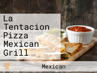 La Tentacion Pizza Mexican Grill