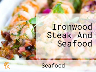 Ironwood Steak And Seafood