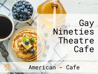 Gay Nineties Theatre Cafe