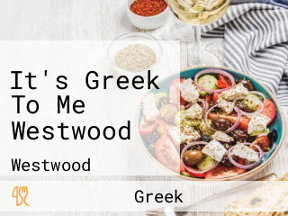 It's Greek To Me Westwood
