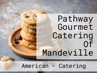 Pathway Gourmet Catering Of Mandeville
