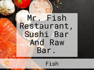 Mr. Fish Restaurant, Sushi Bar And Raw Bar.