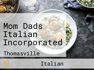 Mom Dads Italian Incorporated