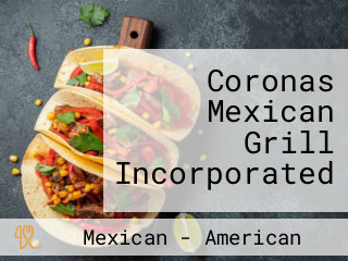 Coronas Mexican Grill Incorporated