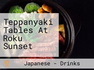 Teppanyaki Tables At Roku Sunset