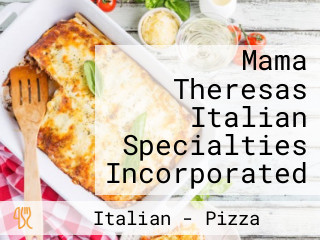 Mama Theresas Italian Specialties Incorporated