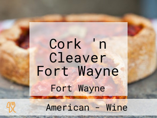 Cork 'n Cleaver Fort Wayne