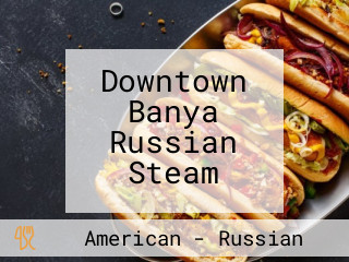 Downtown Banya Russian Steam