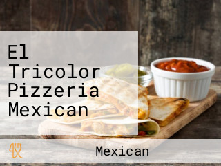 El Tricolor Pizzeria Mexican