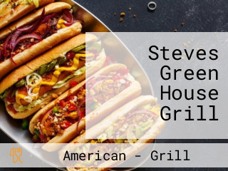 Steves Green House Grill