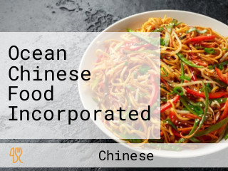 Ocean Chinese Food Incorporated