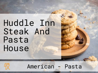 Huddle Inn Steak And Pasta House