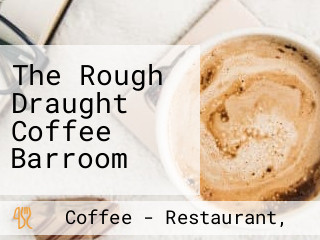 The Rough Draught Coffee Barroom