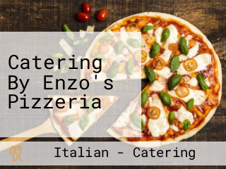 Catering By Enzo's Pizzeria
