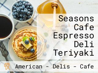 Seasons Cafe Espresso Deli Teriyaki
