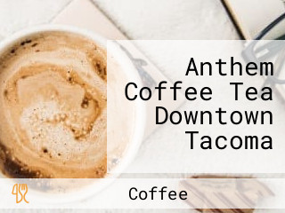 Anthem Coffee Tea Downtown Tacoma