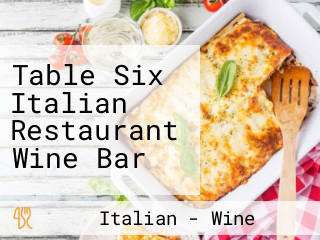 Table Six Italian Restaurant Wine Bar