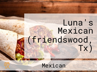 Luna's Mexican (friendswood, Tx)