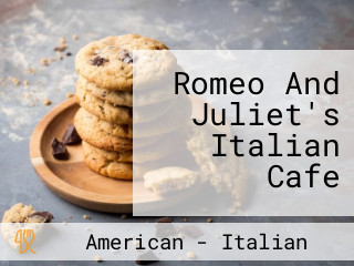 Romeo And Juliet's Italian Cafe