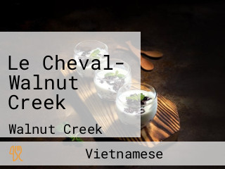 Le Cheval- Walnut Creek