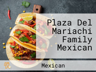 Plaza Del Mariachi Family Mexican
