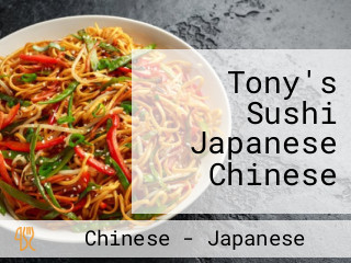 Tony's Sushi Japanese Chinese