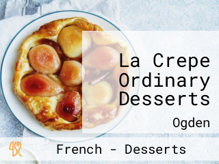 La Crepe Ordinary Desserts