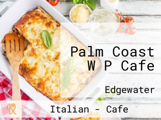 Palm Coast W P Cafe
